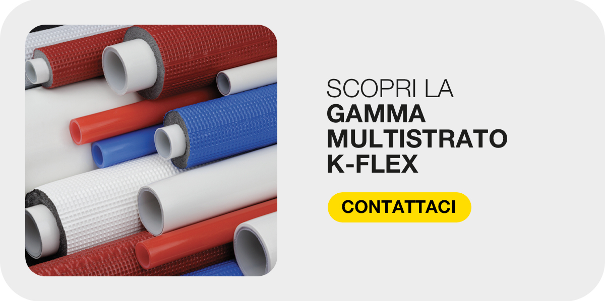 Tubi multistrato K-FLEX con rivestimenti isolanti rossi, blu e bianchi, accanto all’invito a scoprire la gamma.